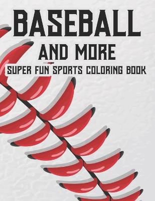 Book cover for Baseball And More Super Fun Sports Coloring Book