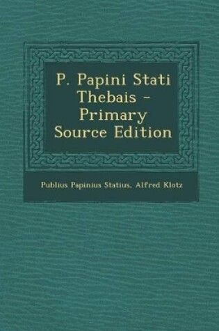 Cover of P. Papini Stati Thebais - Primary Source Edition