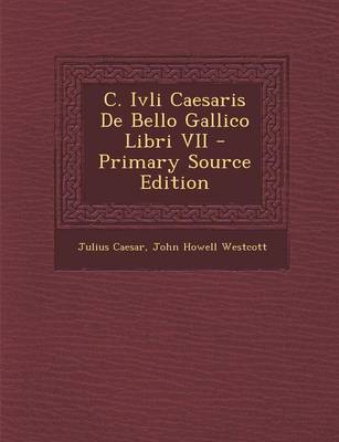 Book cover for C. Ivli Caesaris de Bello Gallico Libri VII - Primary Source Edition