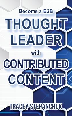 Cover of Become a B2B Thought Leader with Contributed Content