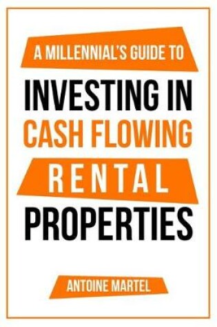 Cover of A Millennial's Guide to Investing in Cash Flowing Rental Properties