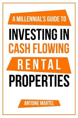 Cover of A Millennial's Guide to Investing in Cash Flowing Rental Properties