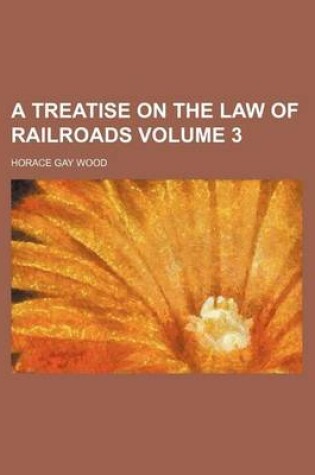 Cover of A Treatise on the Law of Railroads Volume 3