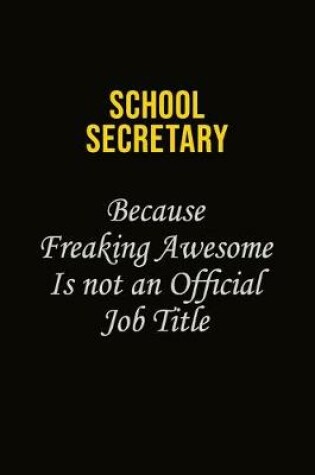 Cover of School Secretary Because Freaking Awesome Is Not An Official Job Title