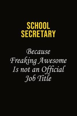 Book cover for School Secretary Because Freaking Awesome Is Not An Official Job Title