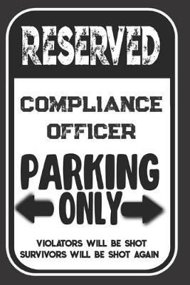 Book cover for Reserved Compliance Officer Parking Only. Violators Will Be Shot. Survivors Will Be Shot Again