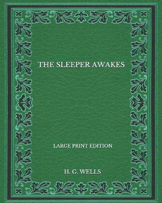 Book cover for The Sleeper Awakes - Large Print Edition