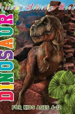 Cover of Dinosaur Coloring Activity Book for Kids Ages 4-12