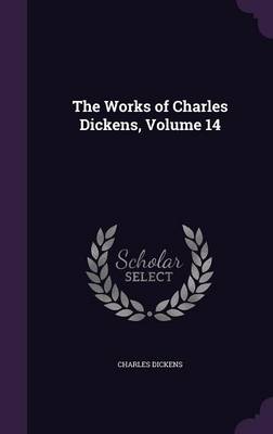 Book cover for The Works of Charles Dickens, Volume 14