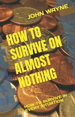 Book cover for How to Survive on Almost Nothing