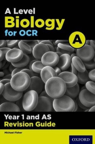 Cover of A Level Biology for OCR A Year 1 and AS Revision Guide