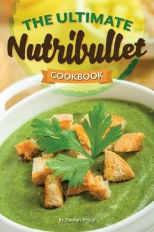 Cover of The Ultimate Nutribullet Cookbook