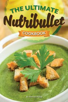 Book cover for The Ultimate Nutribullet Cookbook