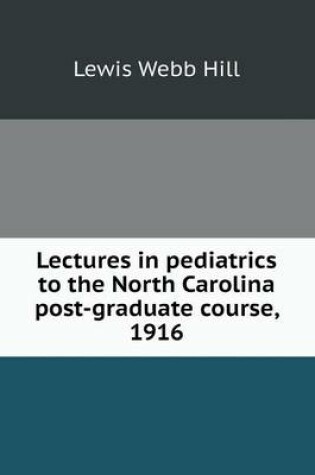 Cover of Lectures in pediatrics to the North Carolina post-graduate course, 1916