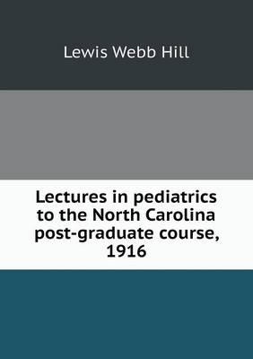 Book cover for Lectures in pediatrics to the North Carolina post-graduate course, 1916