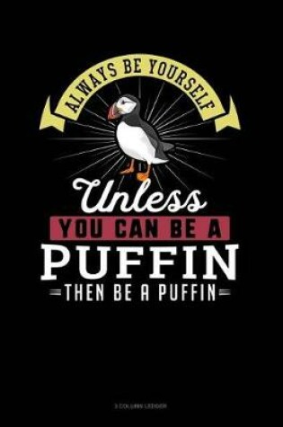 Cover of Always Be Yourself Unless You Can Be a Puffin Then Be a Puffin