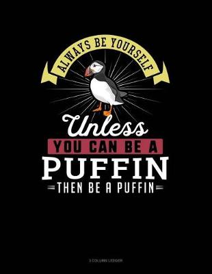 Book cover for Always Be Yourself Unless You Can Be a Puffin Then Be a Puffin