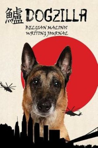 Cover of Dogzilla Belgian Malinoi Writing Journal