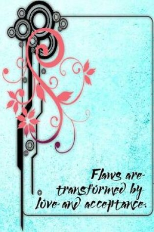 Cover of Flaws Are Transformed By Love and Acceptance