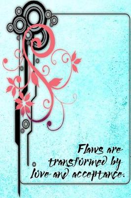 Book cover for Flaws Are Transformed By Love and Acceptance