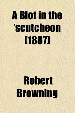 Cover of A Blot in the 'Scutcheon (1887)