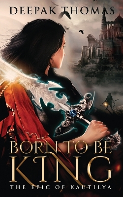 Book cover for Born to be King (The Epic of Kautilya)