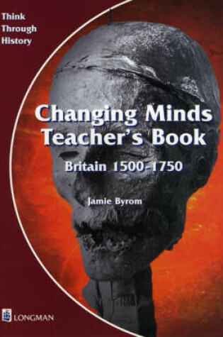 Cover of Changing Minds Britain 1500-1750 Teacher's Book