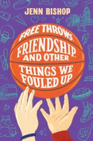 Cover of Free Throws, Friendship, and Other Things We Fouled Up