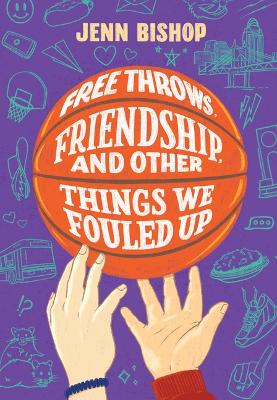 Book cover for Free Throws, Friendship, and Other Things We Fouled Up