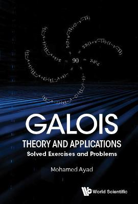 Book cover for Galois Theory And Applications: Solved Exercises And Problems