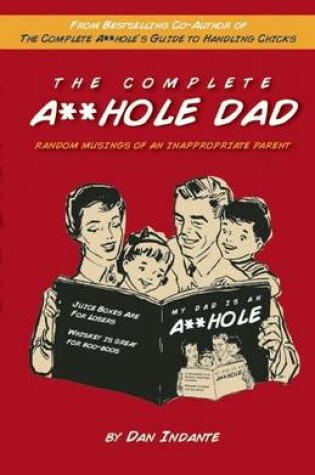 Cover of Complete A**hole Dad, The: Random Musings of an Inappropriate Parent