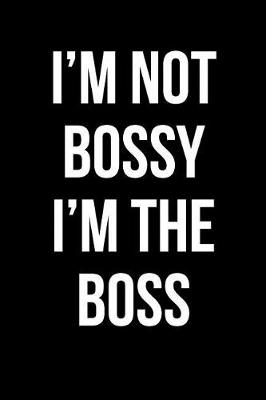 Book cover for I'm Not Bossy I'm The Boss