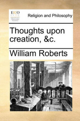 Cover of Thoughts Upon Creation, &C.