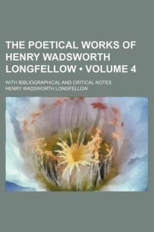 Cover of The Poetical Works of Henry Wadsworth Longfellow (Volume 4 ); With Bibliographical and Critical Notes