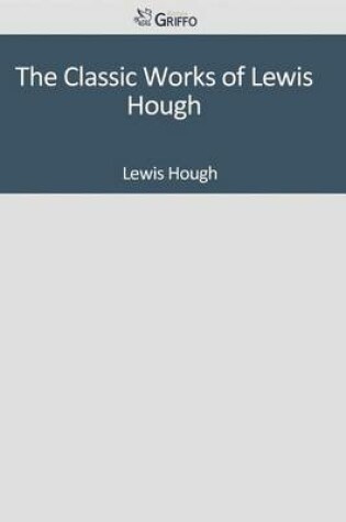 Cover of The Classic Works of Lewis Hough