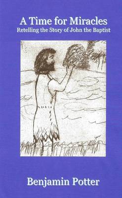 Book cover for A Time for Miracles: Retelling the Story of John the Baptist