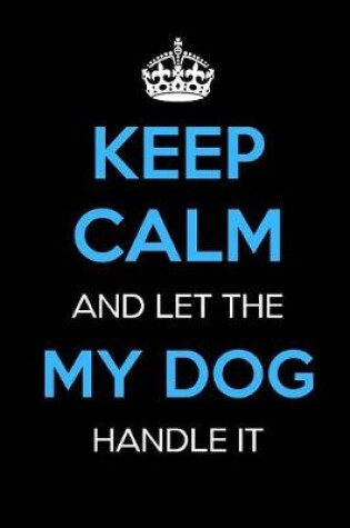 Cover of Keep Calm and Let My Dog Handle It