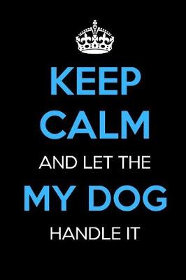 Book cover for Keep Calm and Let My Dog Handle It