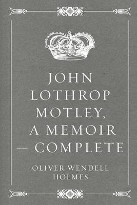 Book cover for John Lothrop Motley, a Memoir - Complete