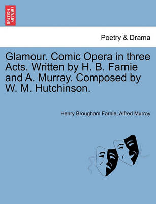 Book cover for Glamour. Comic Opera in Three Acts. Written by H. B. Farnie and A. Murray. Composed by W. M. Hutchinson.