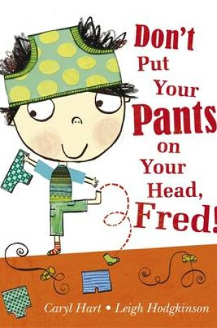Cover of Don't Put Your Pants on Your Head, Fred!