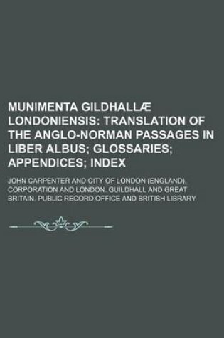 Cover of Munimenta Gildhallae Londoniensis; Translation of the Anglo-Norman Passages in Liber Albus Glossaries Appendices Index