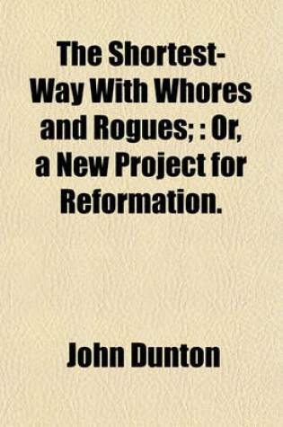 Cover of The Shortest-Way with Whores and Rogues;