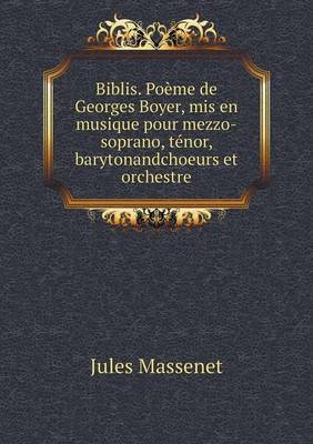 Book cover for Biblis. Poème de Georges Boyer, mis en musique pour mezzo-soprano, ténor, barytonandchoeurs et orchestre