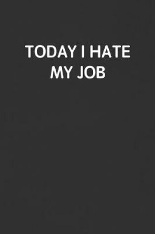 Cover of Today I Hate My Job