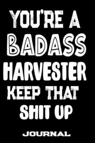 Cover of You're A Badass Harvester Keep That Shit Up