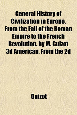 Book cover for General History of Civilization in Europe, from the Fall of the Roman Empire to the French Revolution. by M. Guizot 3D American, from the 2D