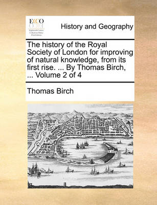 Book cover for The History of the Royal Society of London for Improving of Natural Knowledge, from Its First Rise. ... by Thomas Birch, ... Volume 2 of 4