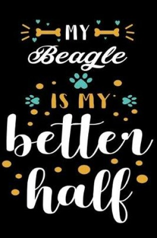 Cover of My Beagle Is My Better Half Beagle
