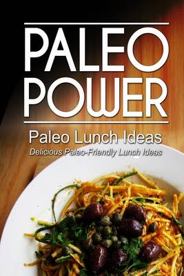 Book cover for Paleo Power - Paleo Lunch Ideas - Delicious Paleo-Friendly Lunch Ideas